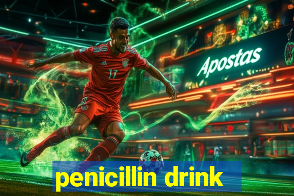 penicillin drink