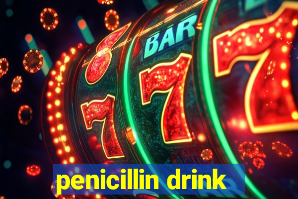 penicillin drink