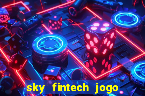 sky fintech jogo do tigre