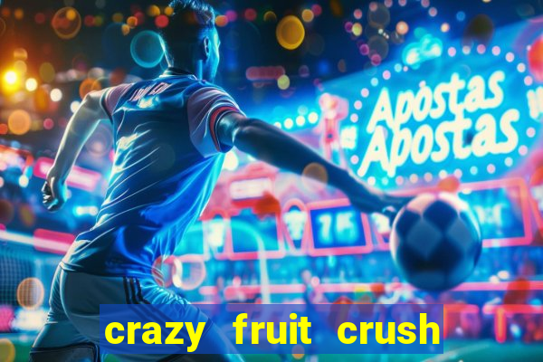 crazy fruit crush ganhar dinheiro