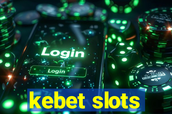 kebet slots