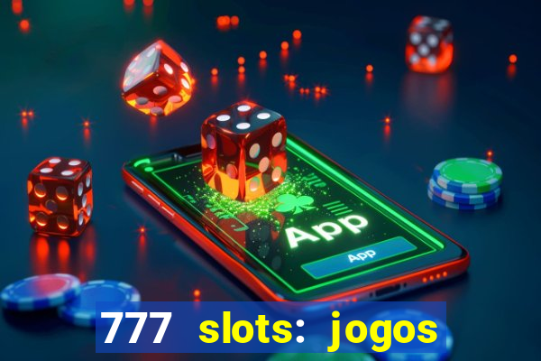 777 slots: jogos casino online