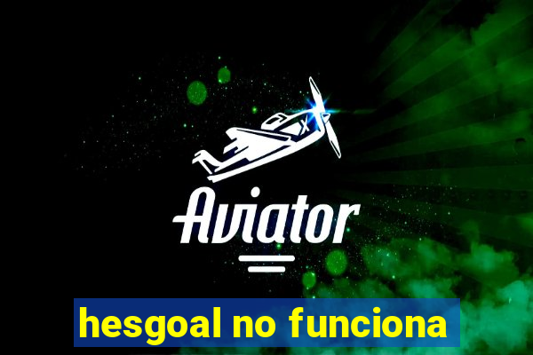 hesgoal no funciona