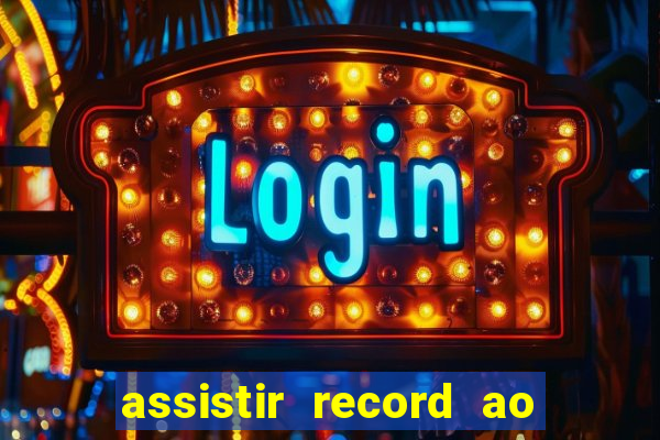 assistir record ao vivo bahia