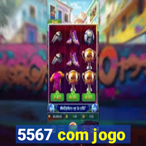 5567 com jogo