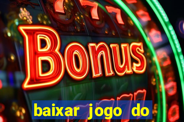 baixar jogo do tigrinho que ganha dinheiro