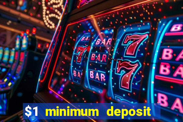 $1 minimum deposit casino 2019