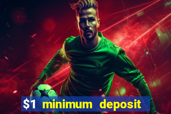 $1 minimum deposit casino 2019