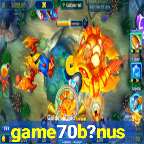 game70b?nus