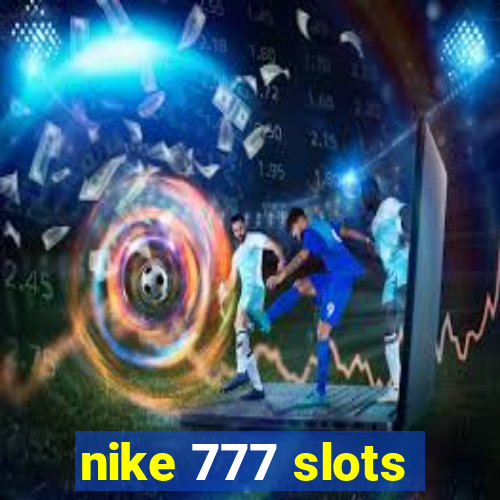 nike 777 slots