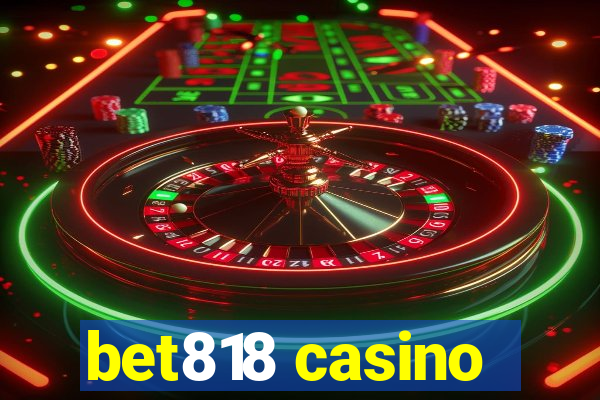 bet818 casino