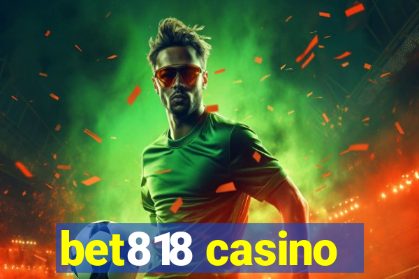 bet818 casino