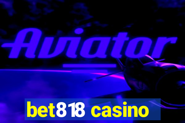 bet818 casino