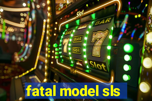 fatal model sls