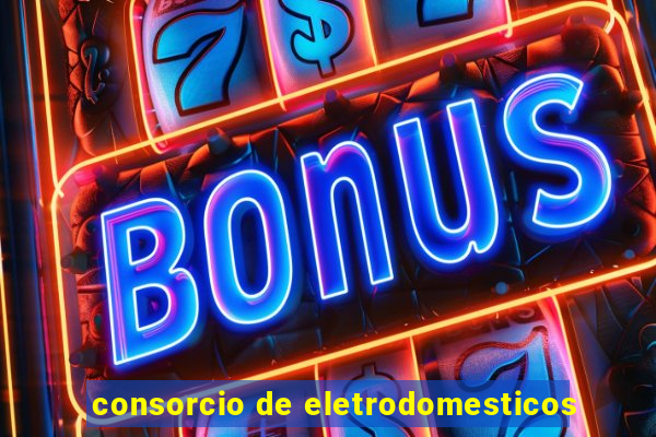 consorcio de eletrodomesticos