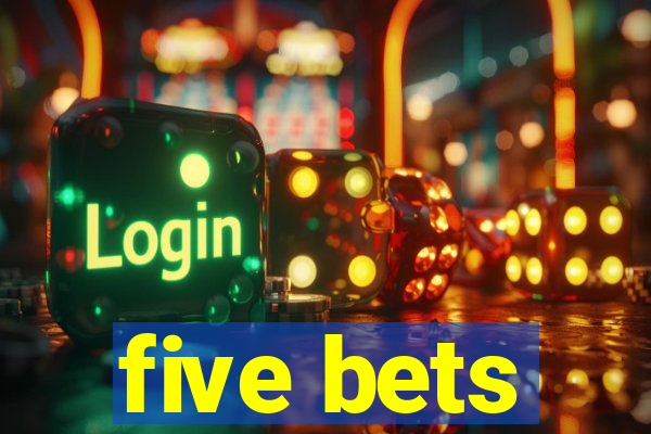 five bets