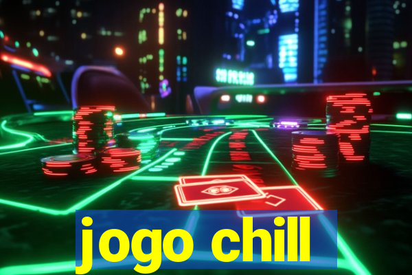 jogo chill