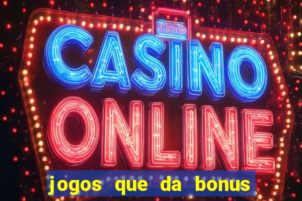 jogos que da bonus ao se cadastrar