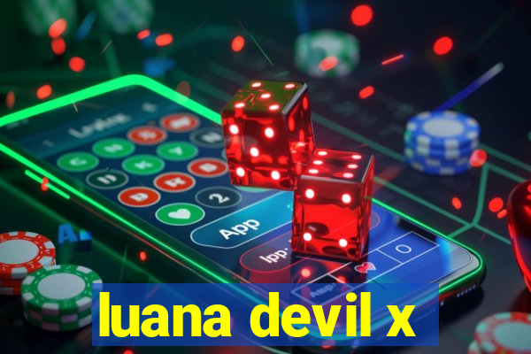 luana devil x