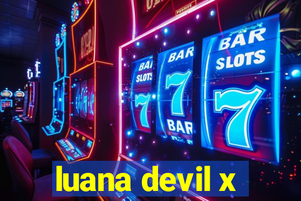 luana devil x