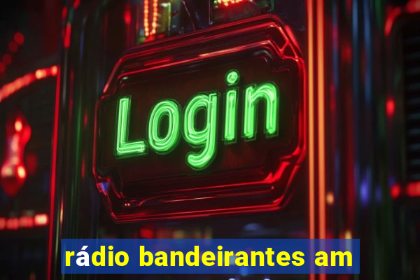 rádio bandeirantes am