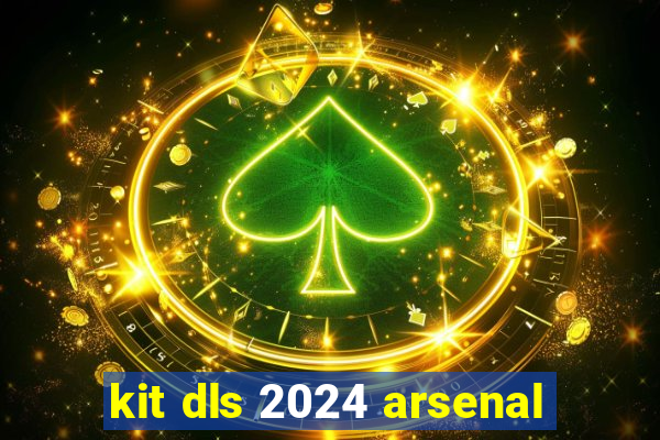 kit dls 2024 arsenal