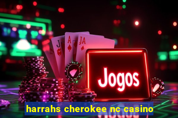 harrahs cherokee nc casino