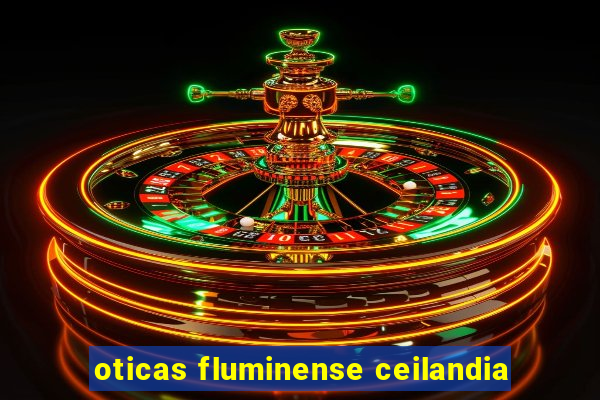 oticas fluminense ceilandia