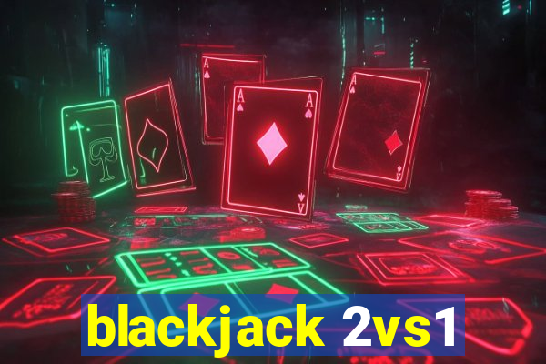 blackjack 2vs1