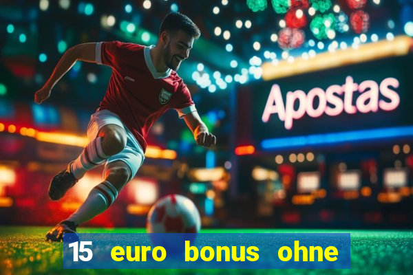 15 euro bonus ohne einzahlung casino deutschland