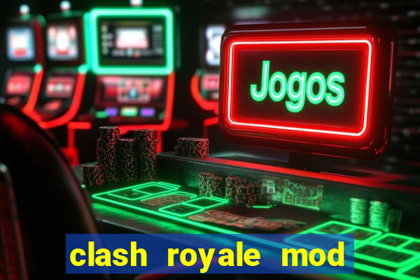 clash royale mod cartas modificadas download