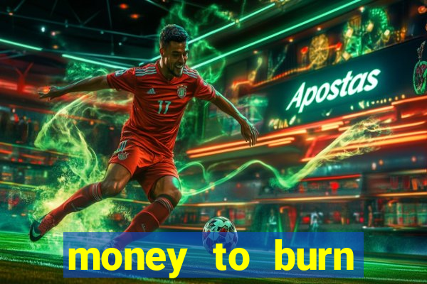 money to burn money to-burn system chapter 1 pt br