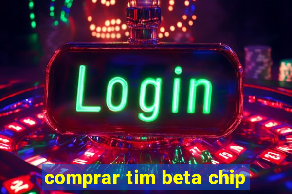 comprar tim beta chip