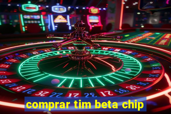 comprar tim beta chip