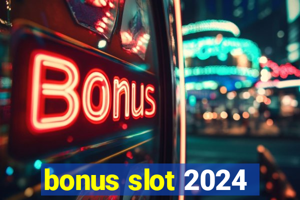 bonus slot 2024