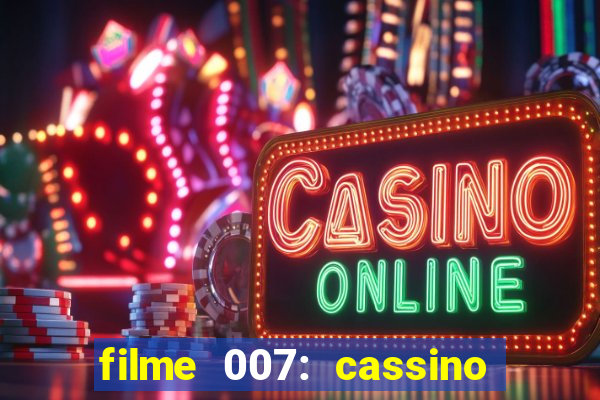 filme 007: cassino royale completo dublado youtube