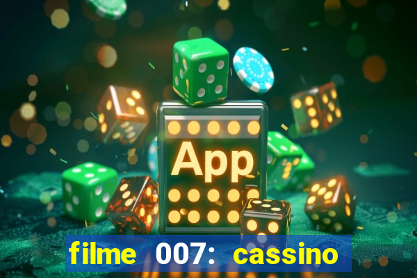 filme 007: cassino royale completo dublado youtube