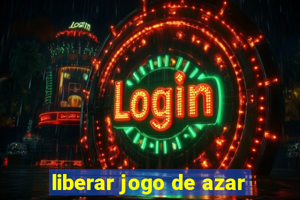 liberar jogo de azar