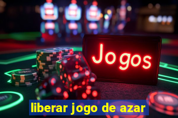 liberar jogo de azar