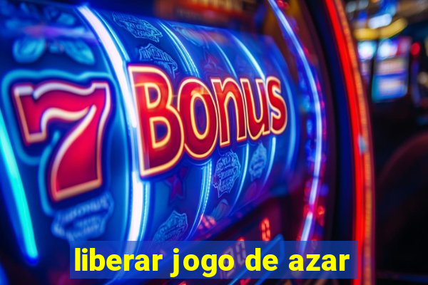 liberar jogo de azar