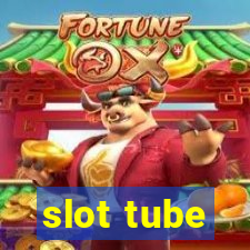 slot tube