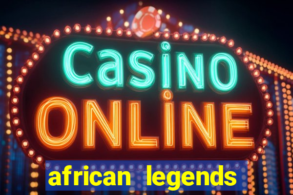 african legends slot game