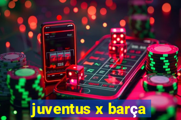 juventus x barça