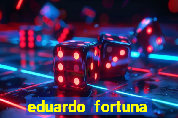 eduardo fortuna mercado financeiro