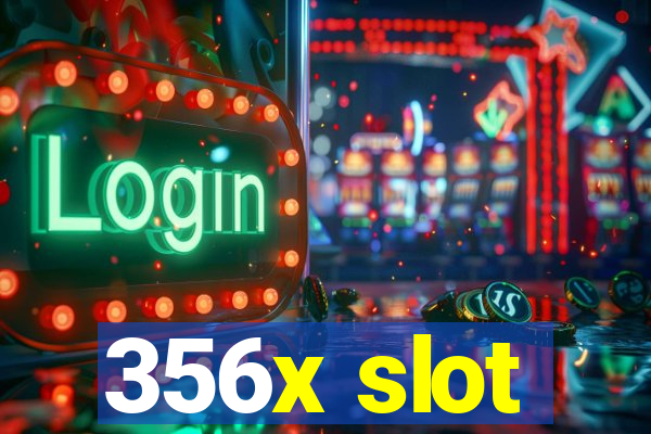 356x slot