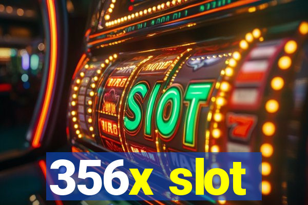 356x slot