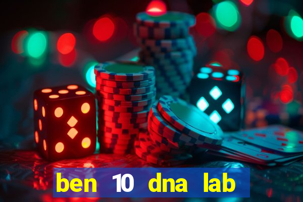 ben 10 dna lab all fusions