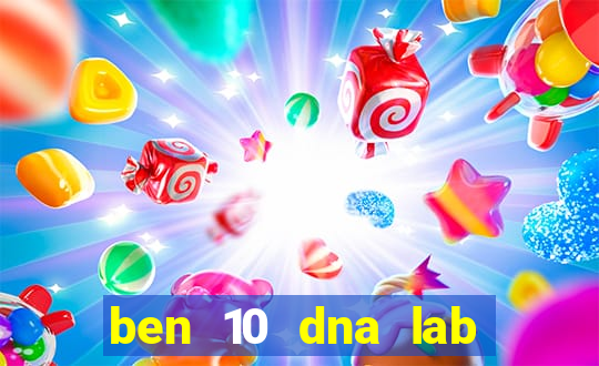 ben 10 dna lab all fusions