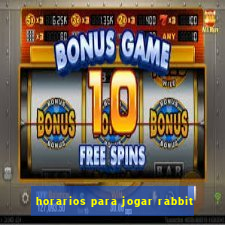 horarios para jogar rabbit