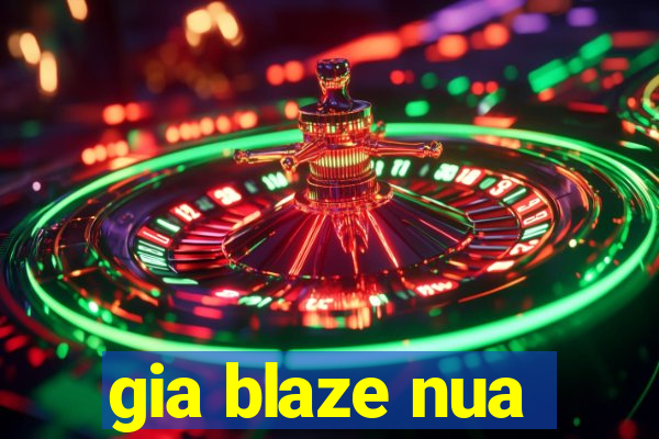 gia blaze nua